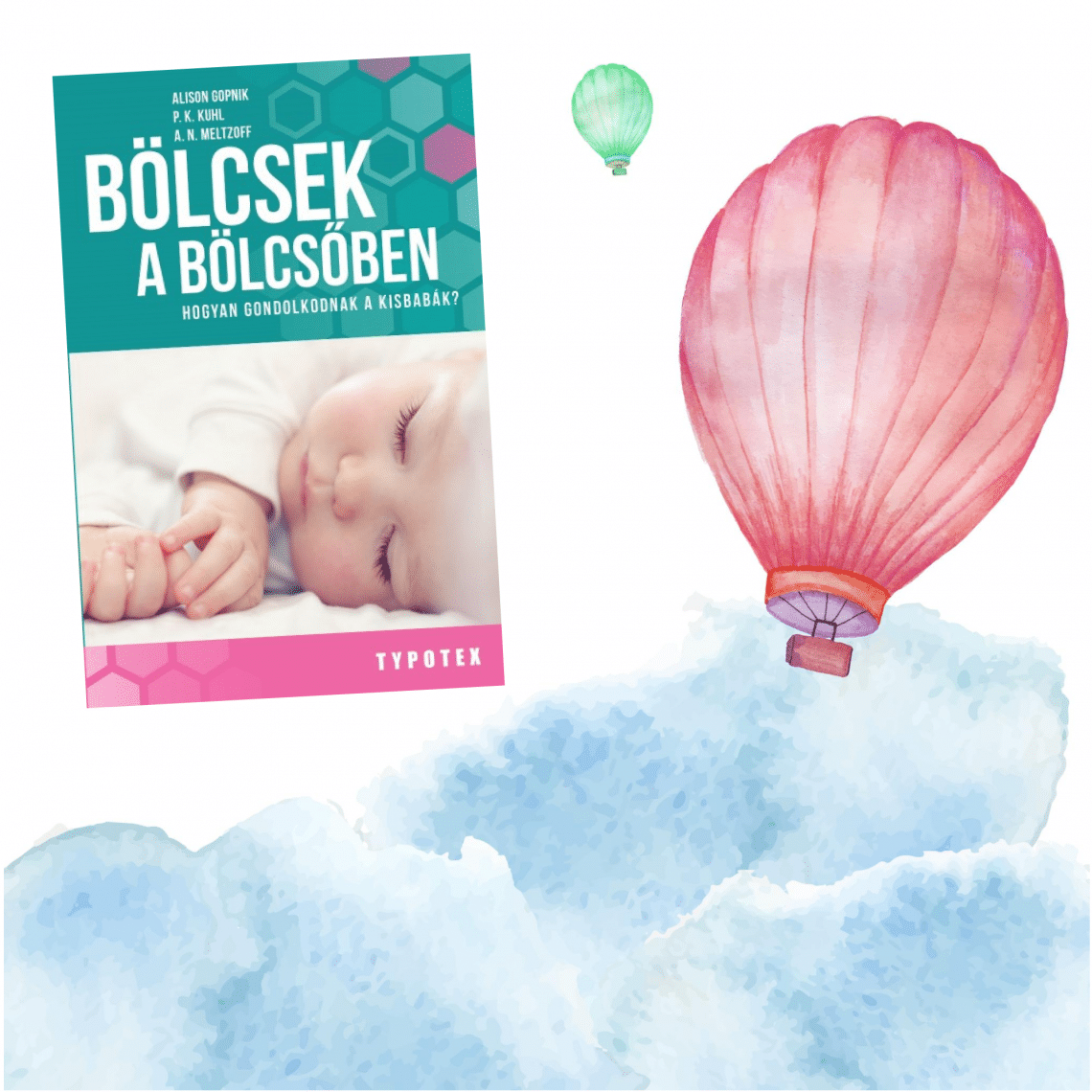Alison Gopnik – Patricia K. Kuhl – Andrew N. Meltzoff: Bölcsek a bölcsőben – Hogyan gondolkodnak a kisbabák?