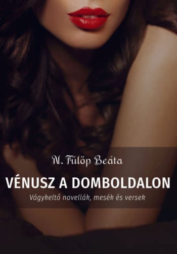 N. Fülöp Beáta – Vénusz a domboldalon – Vágykeltő novellák, mesék és versek