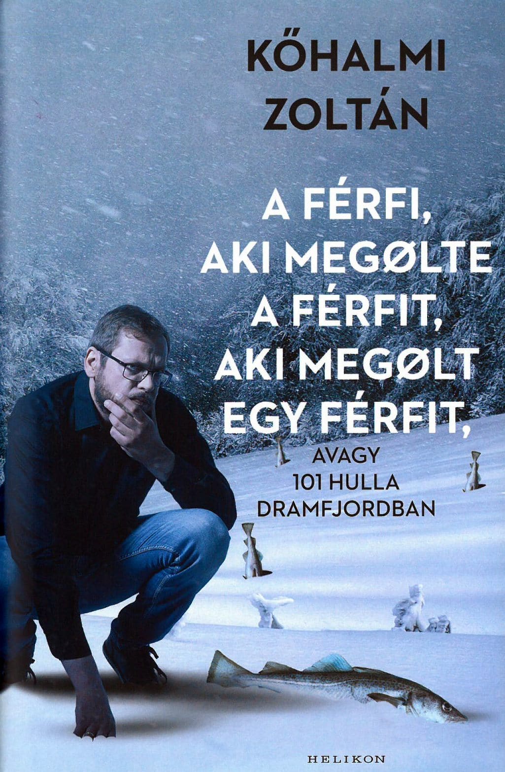 Kőhalmi Zoltán: A férfi, aki megölte a férfit, aki megölt egy férfit – avagy 101 hulla Dramfjordban