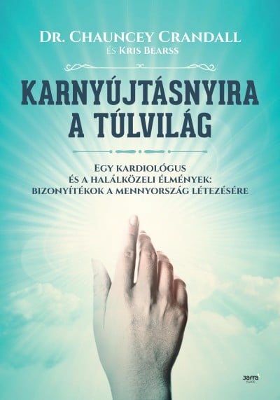 Dr. Chauncey Crandall és Kris Bearss: Karnyújtásnyira a túlvilág (Jaffa Kiadó és Kereskedelmi Kft., 2016.)