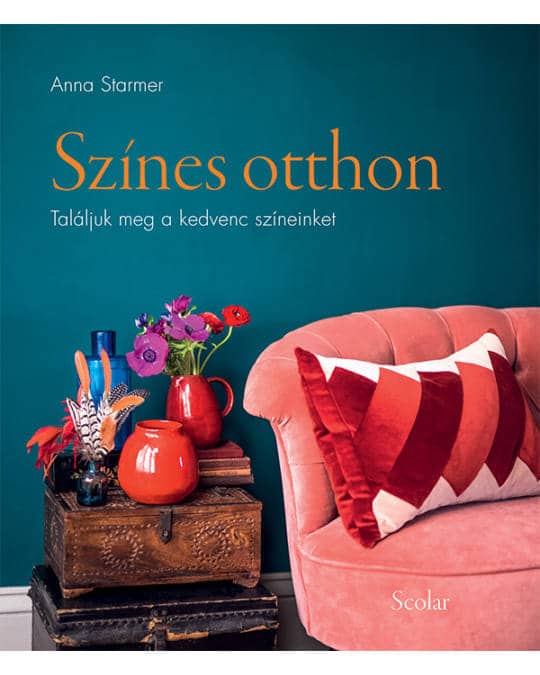 Anna Starmer: Színes otthon - Találjuk meg a kedvenc színeinket