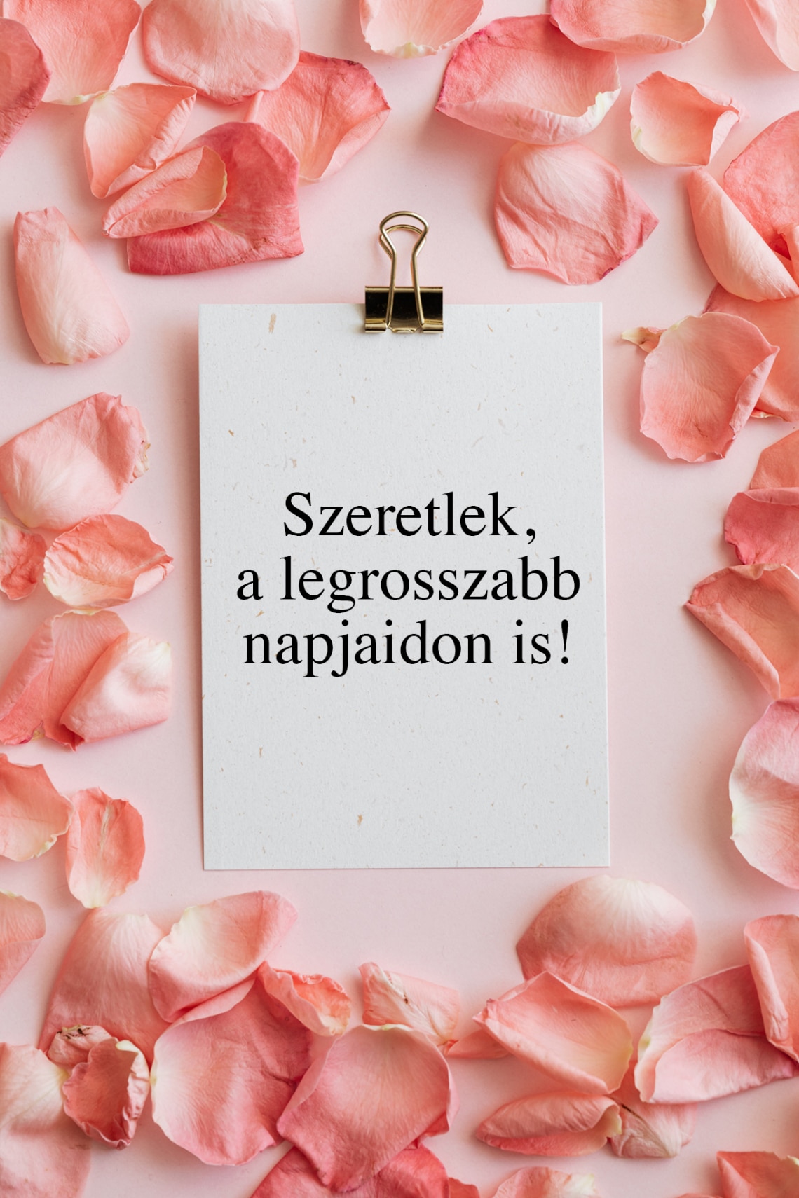 Szeretlek, a legrosszabb napjaidon is!