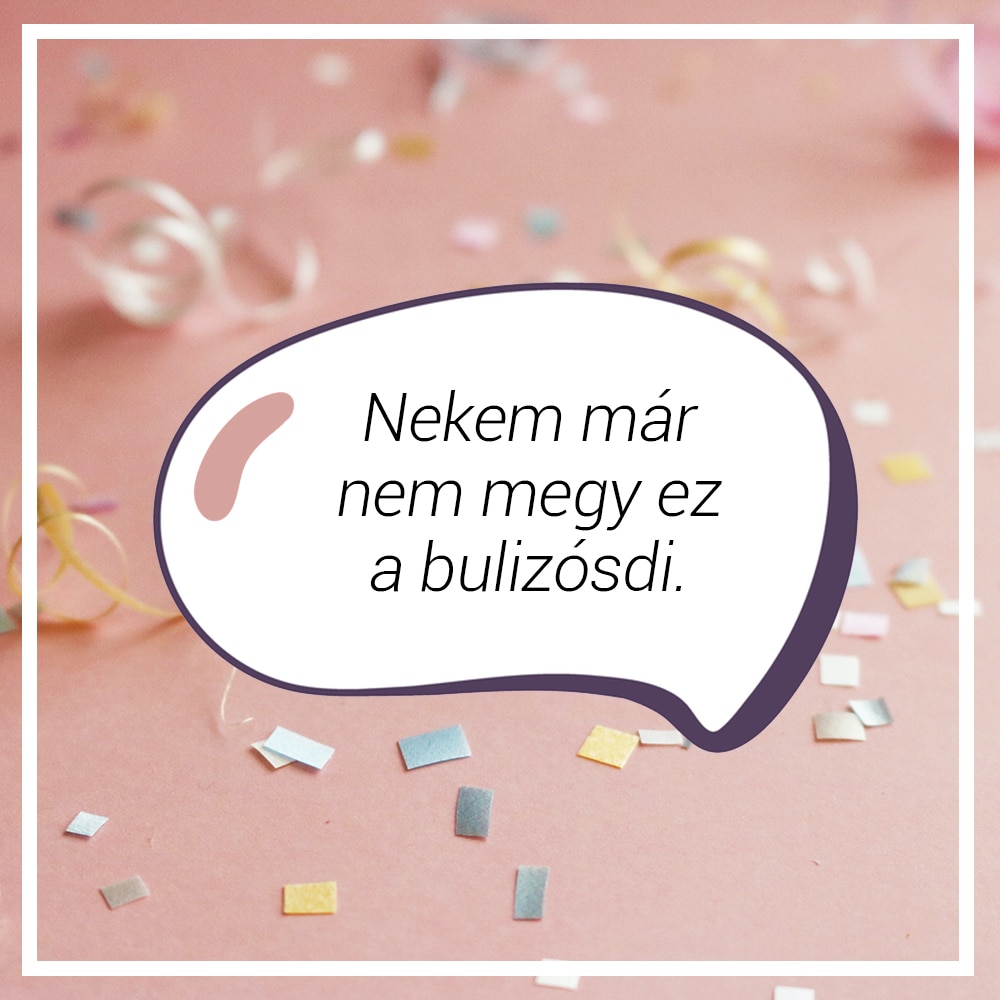 „Nekem már nem megy ez a bulizósdi”