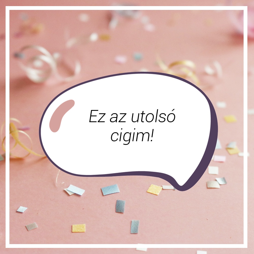 „Ez az utolsó cigim!”