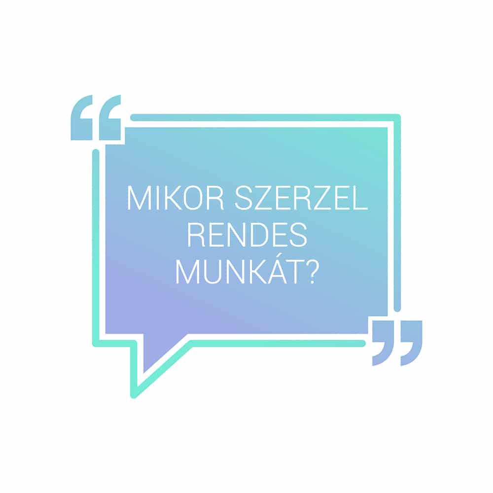 Mikor szerzel rendes munkát?