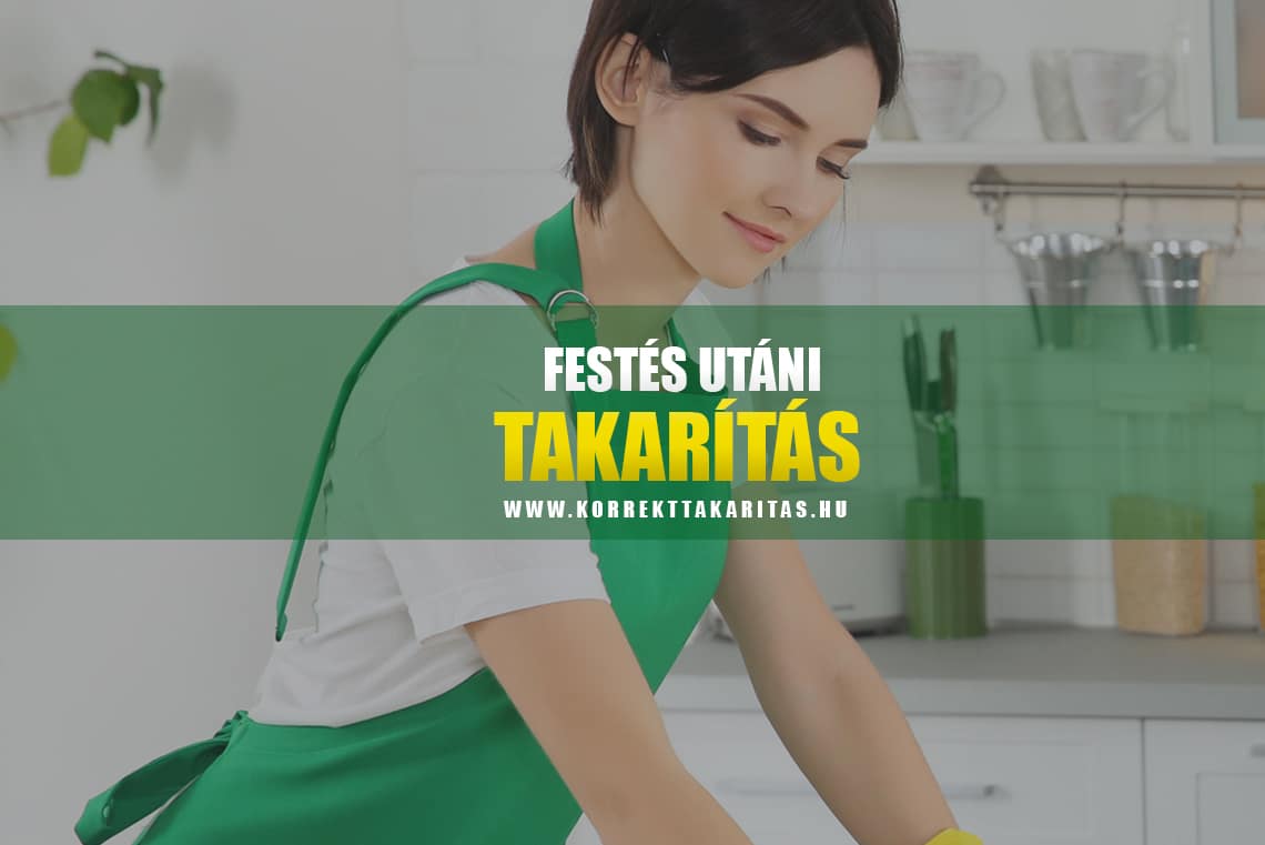 Lakásfestés? Felújítás? Mi a helyzet az ezzel járó takarítással?