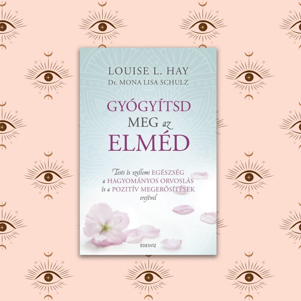 Louise L. Hay – Gyógyítsd meg az elmédet