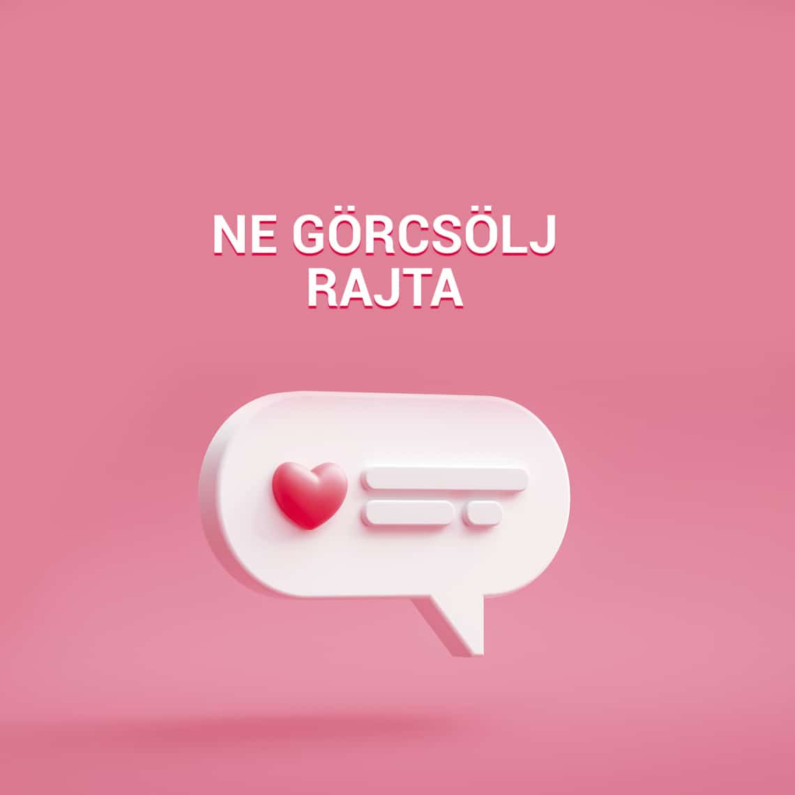 Ne görcsölj rajta