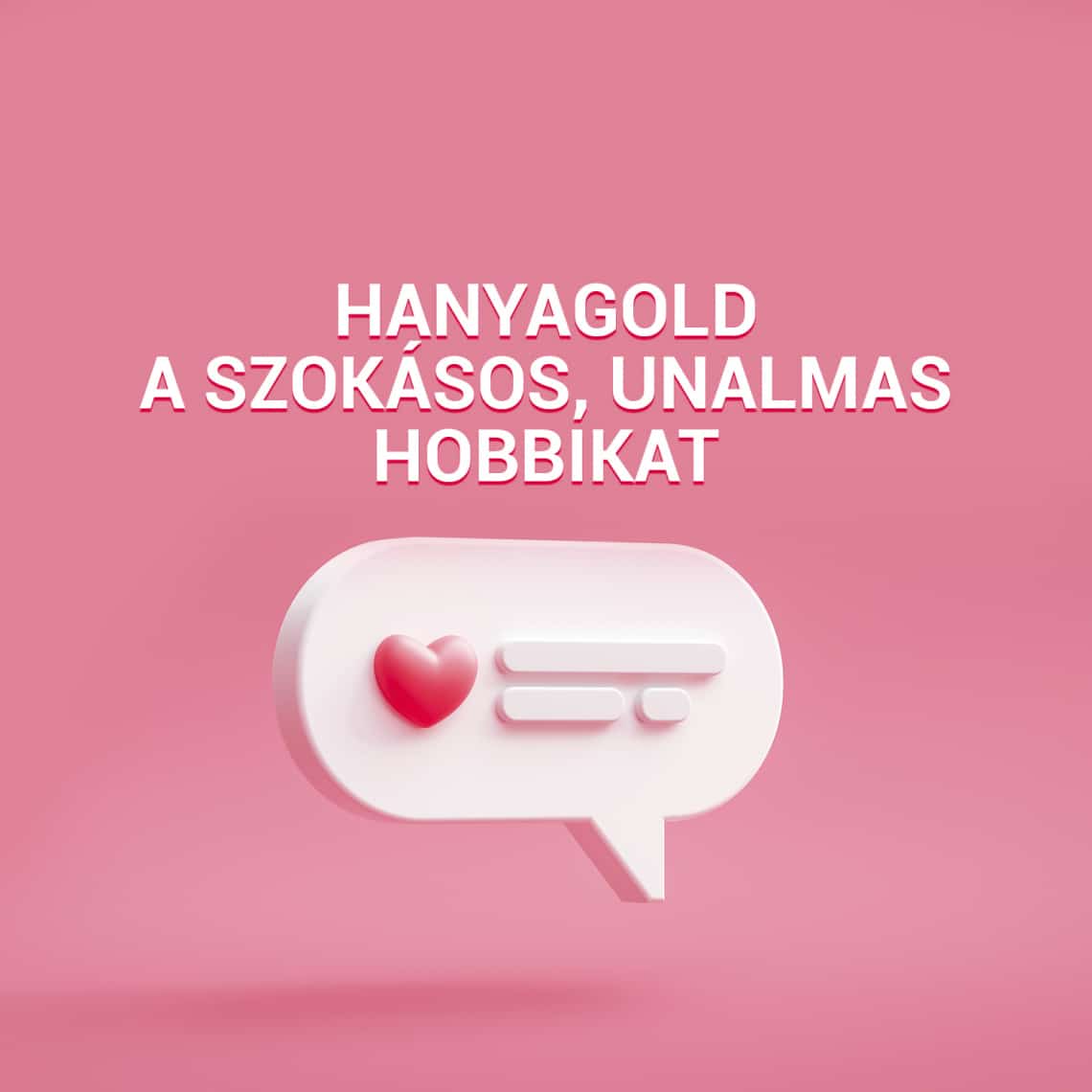 Hanyagold a szokásos, unalmas hobbikat