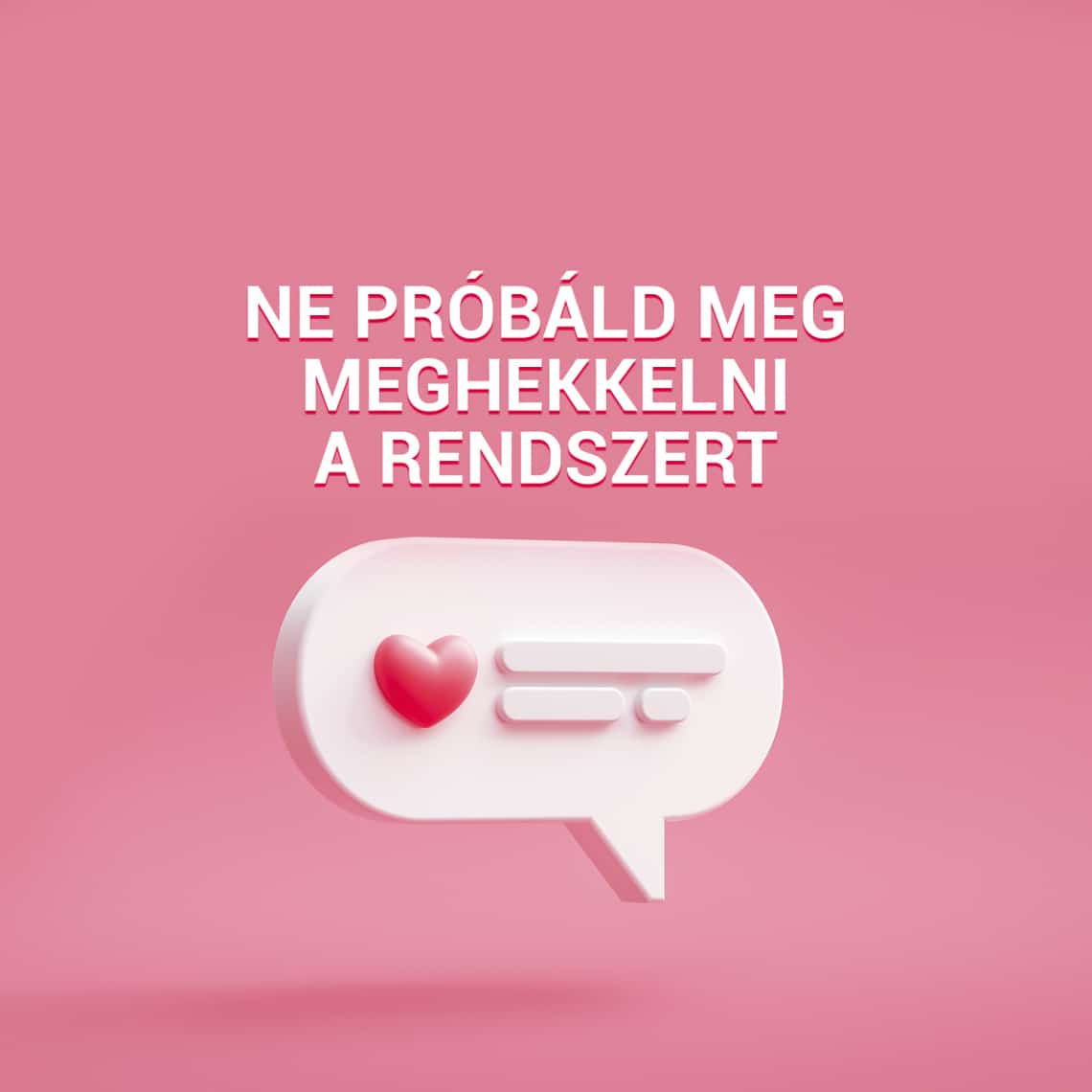 Ne próbáld meg meghekkelni a rendszert