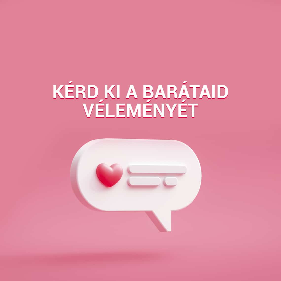 Kérd ki a barátaid véleményét