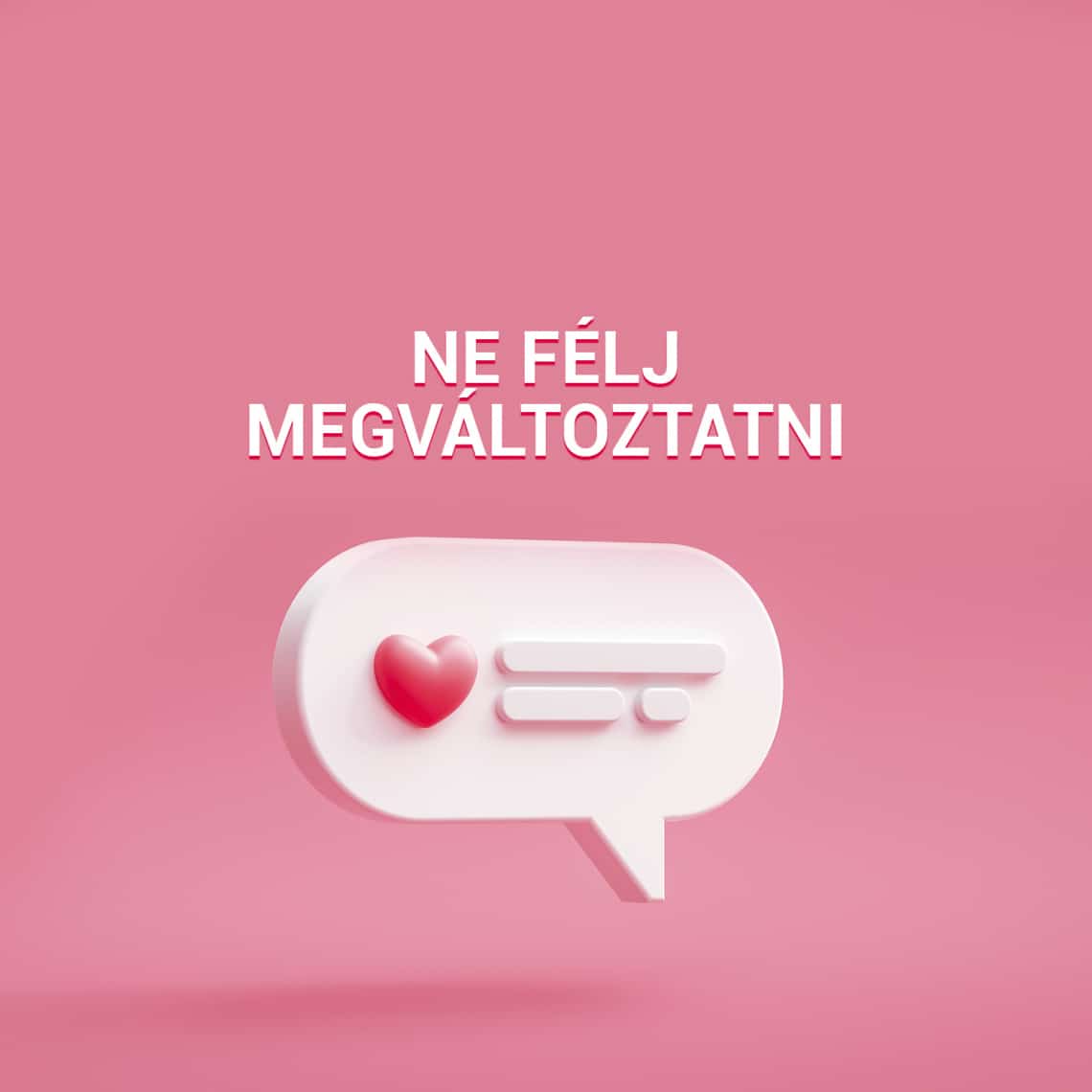 Ne félj megváltoztatni