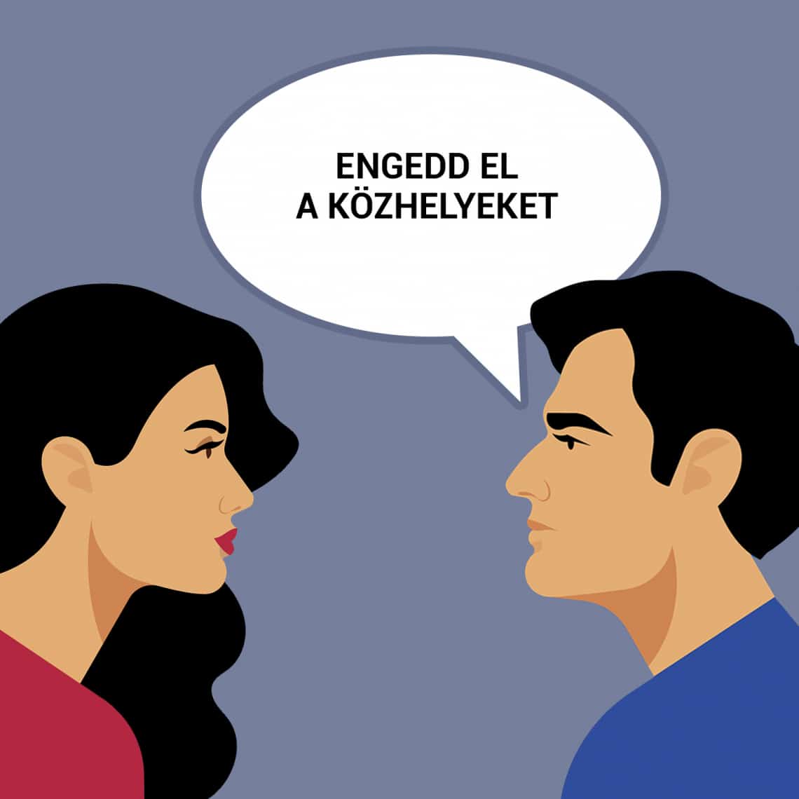 Engedd el a közhelyeket