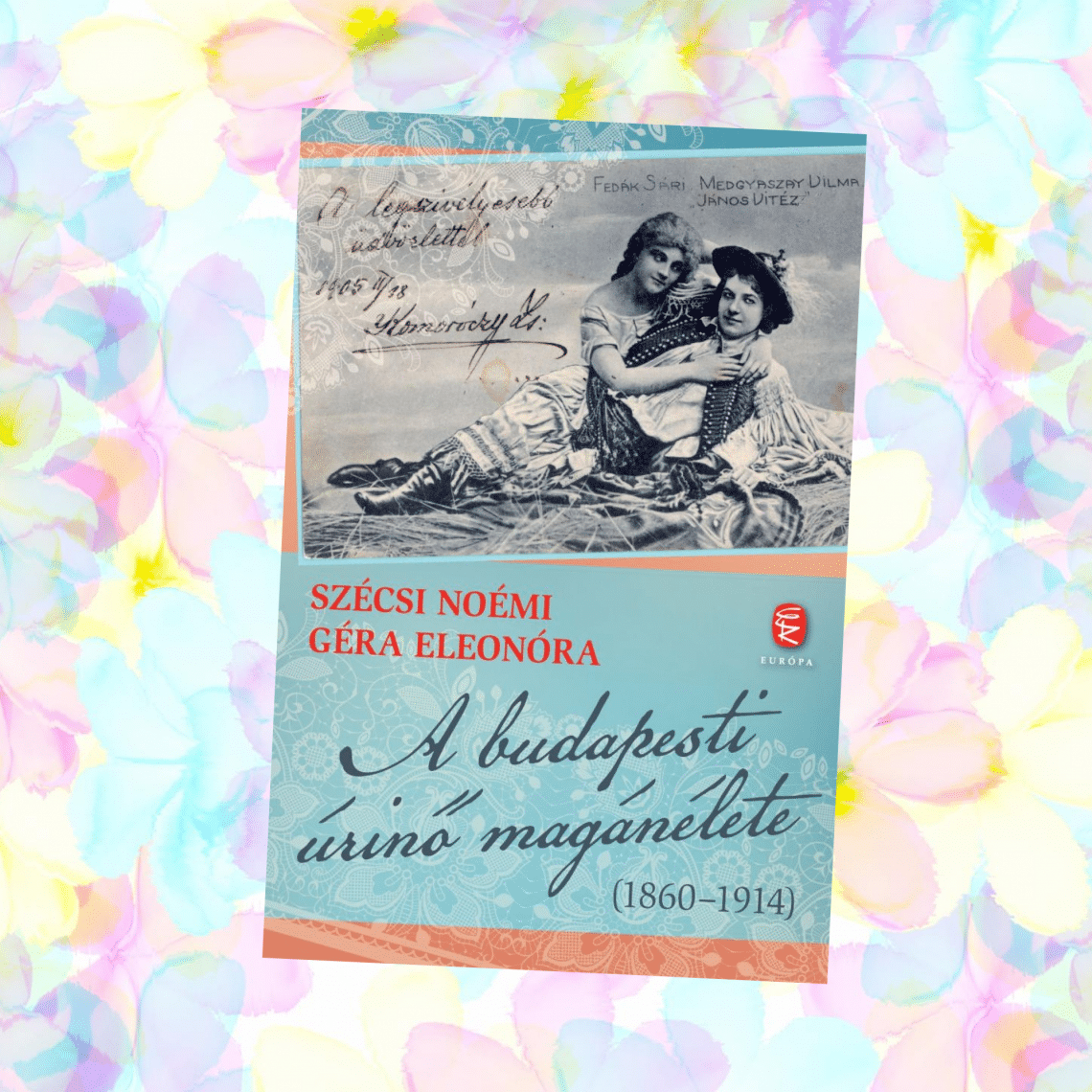 Szécsi Noémi – Géra Eleonóra: A budapesti úrinő magánélete (1860–1914)
