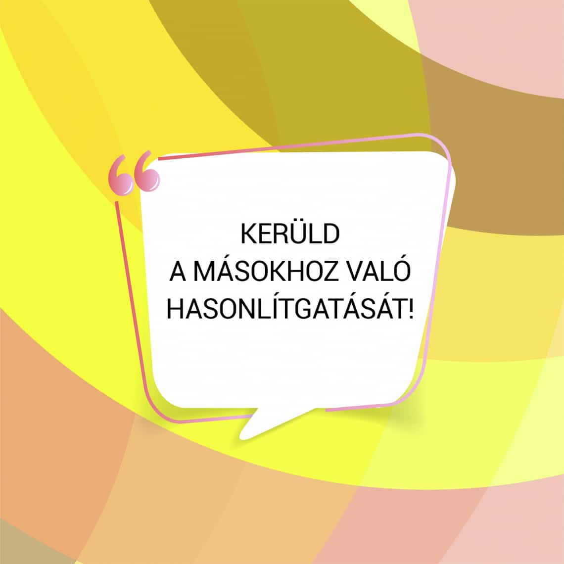 Kerüld a másokhoz való hasonlítgatását!