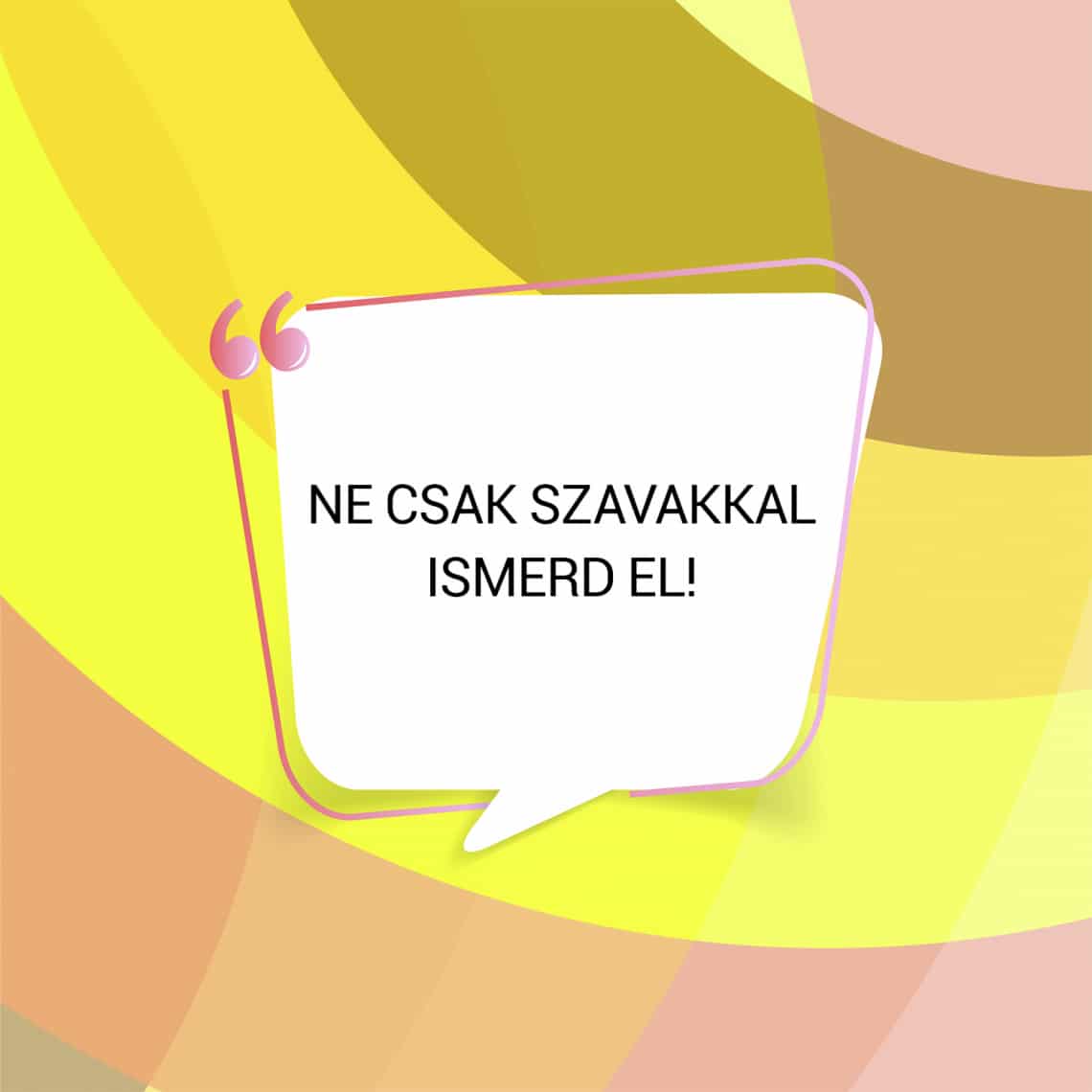 Ne csak szavakkal ismerd el!