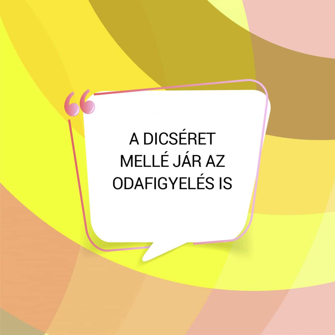 A dicséret mellé jár az odafigyelés is