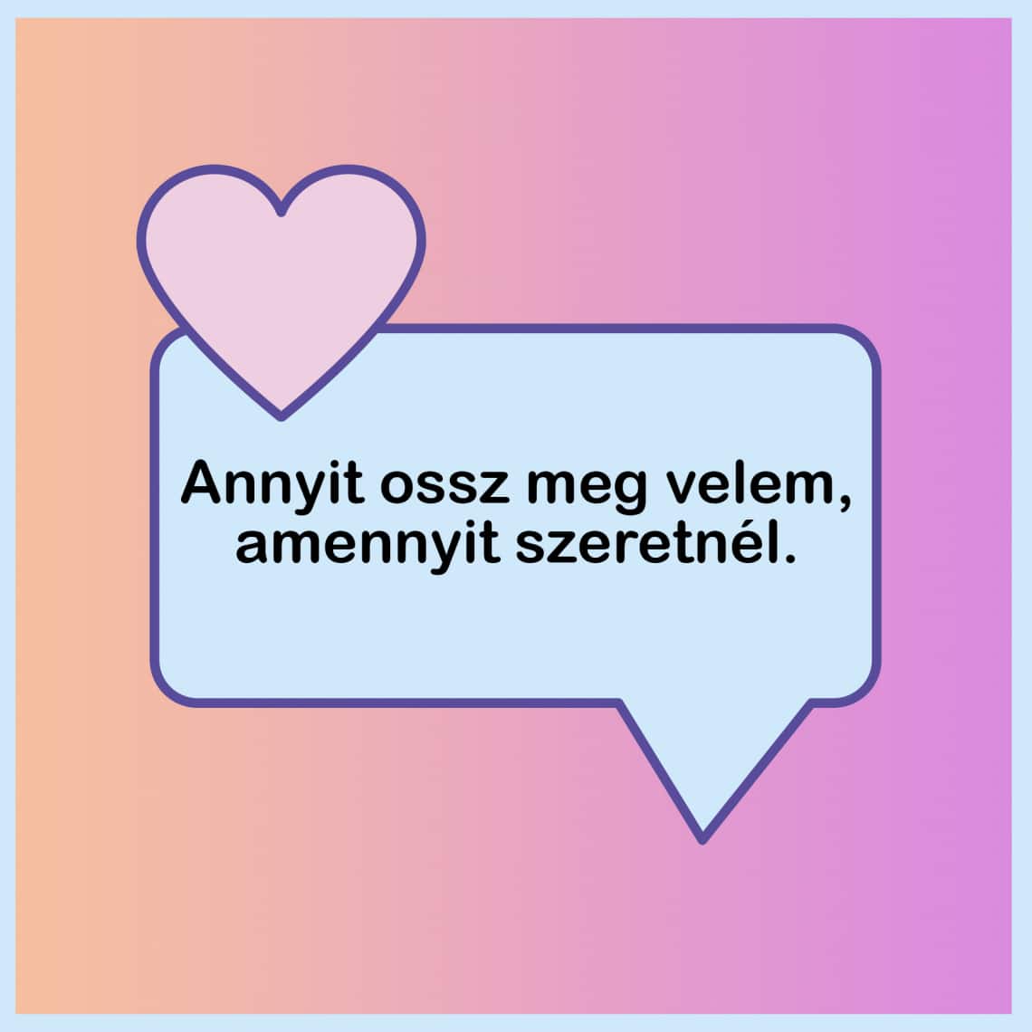 „Annyit ossz meg velem, amennyit szeretnél.”