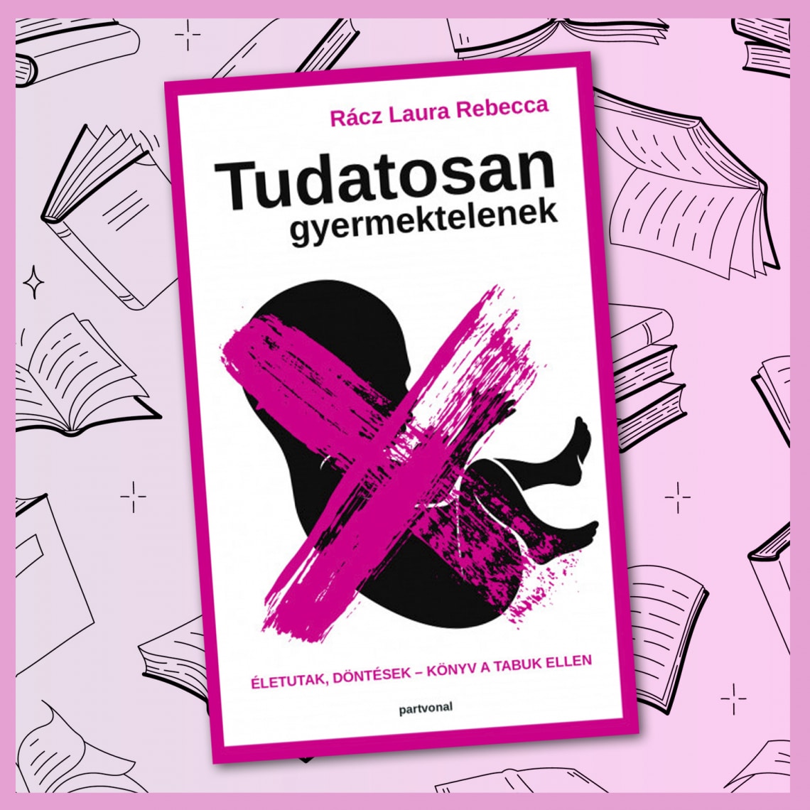 Rácz Laura Rebecca: Tudatosan gyermektelenek