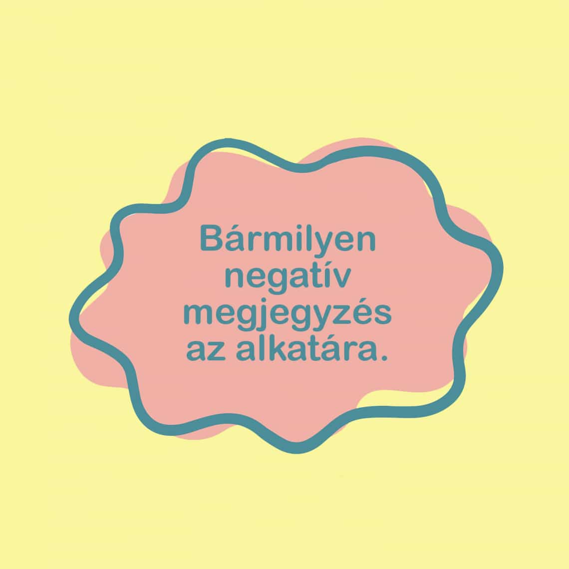 Bármilyen negatív megjegyzés a saját testedről