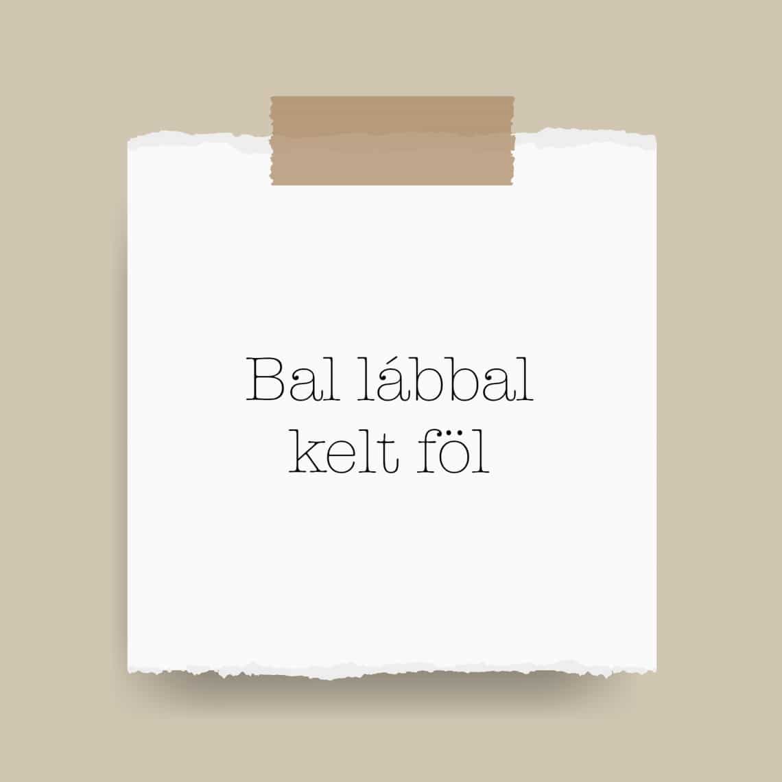 Bal lábbal kelt föl