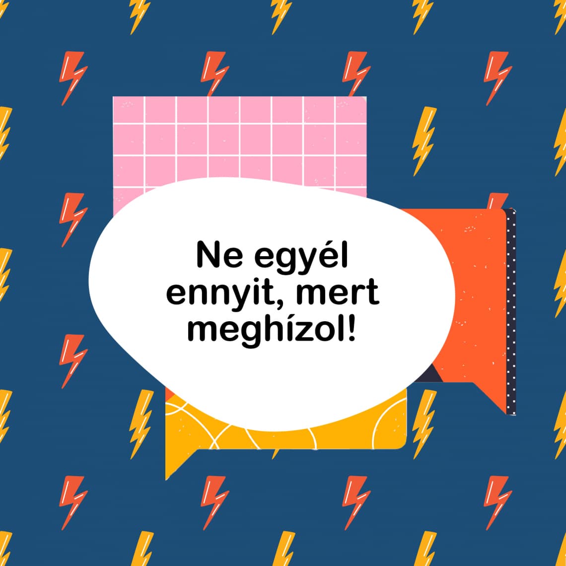 Ne egyél ennyit, mert meghízol!