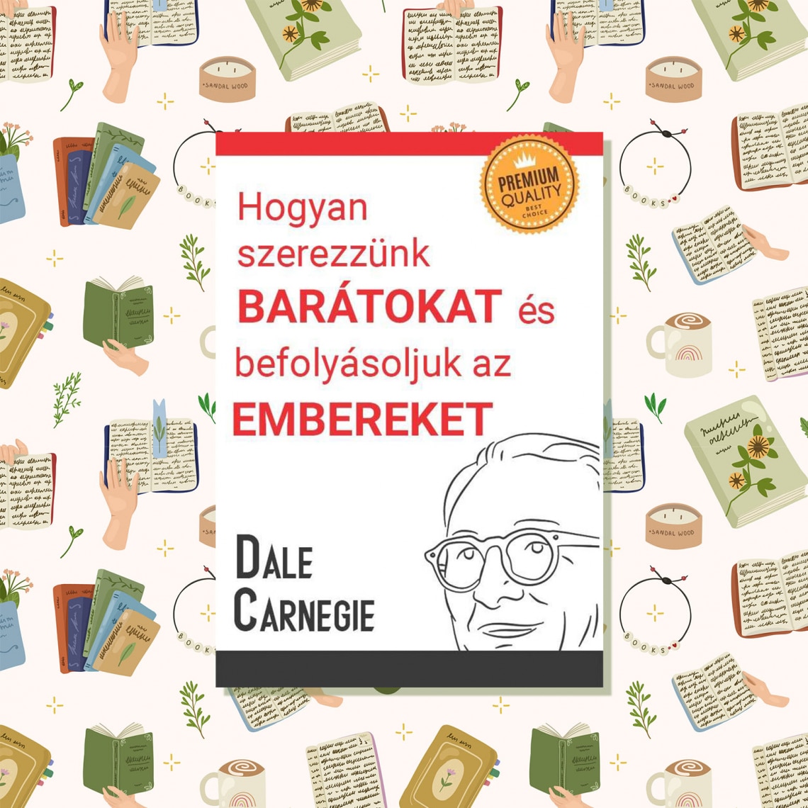 Hogyan szerezzünk barátokat és befolyásoljuk az embereket?