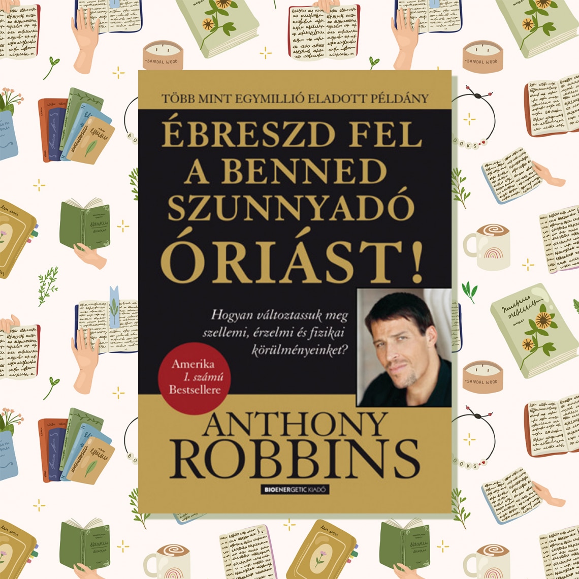 Ébreszd fel a benned szunnyadó óriást!