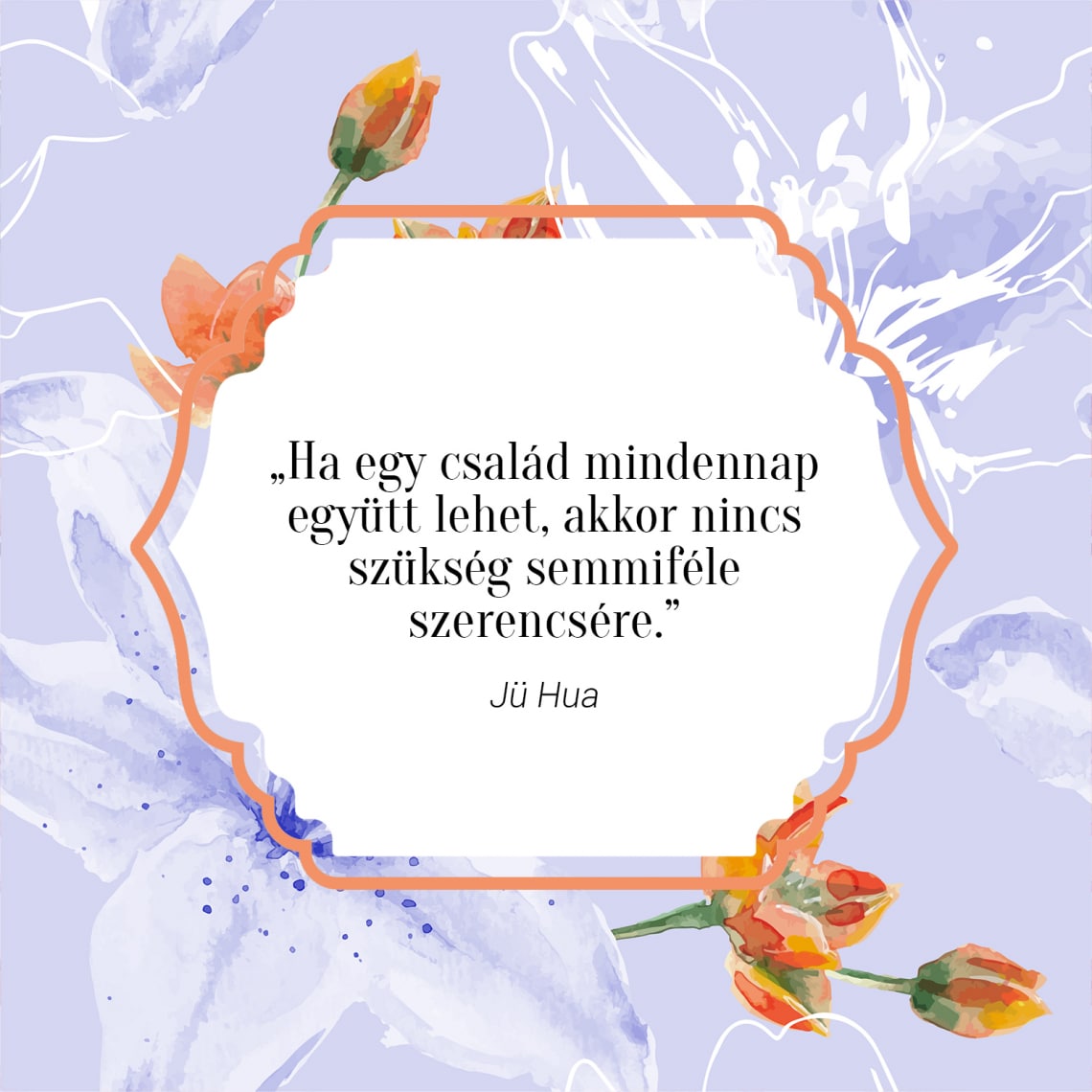 „Ha egy család mindennap együtt lehet, akkor nincs szükség semmiféle szerencsére.” - Jü Hua