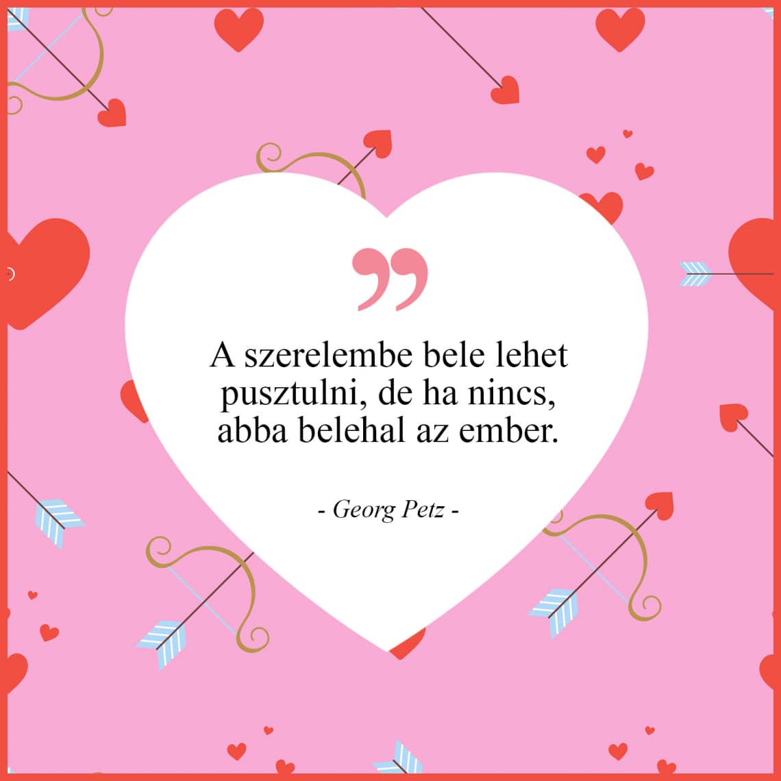 „A szerelembe bele lehet pusztulni, de ha nincs, abba belehal az ember.” - Georg Petz