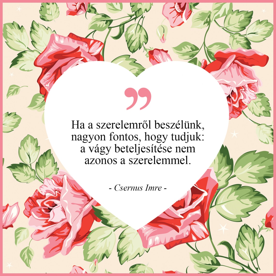 „Ha a szerelemről beszélünk, nagyon fontos, hogy tudjuk: a vágy beteljesítése nem azonos a szerelemmel.” – Csernus Imre