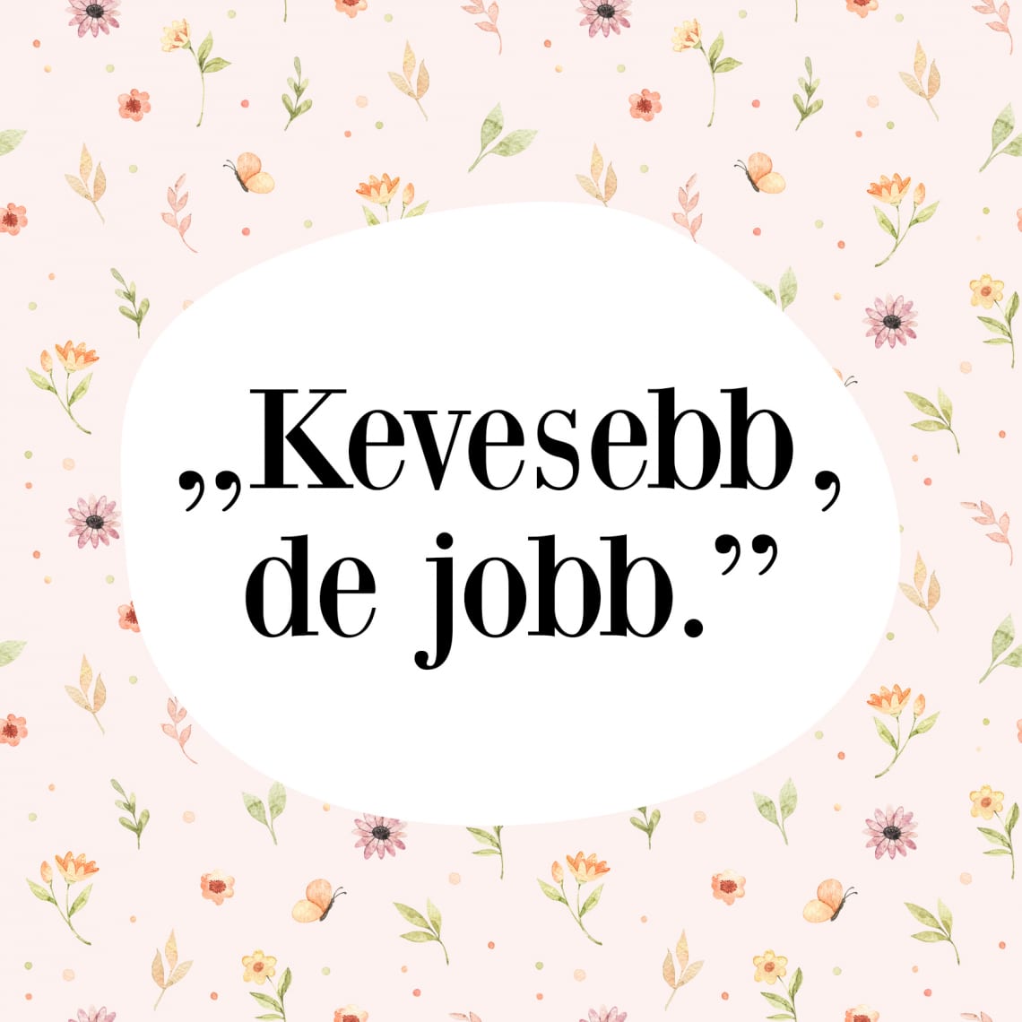 „Kevesebb, de jobb”