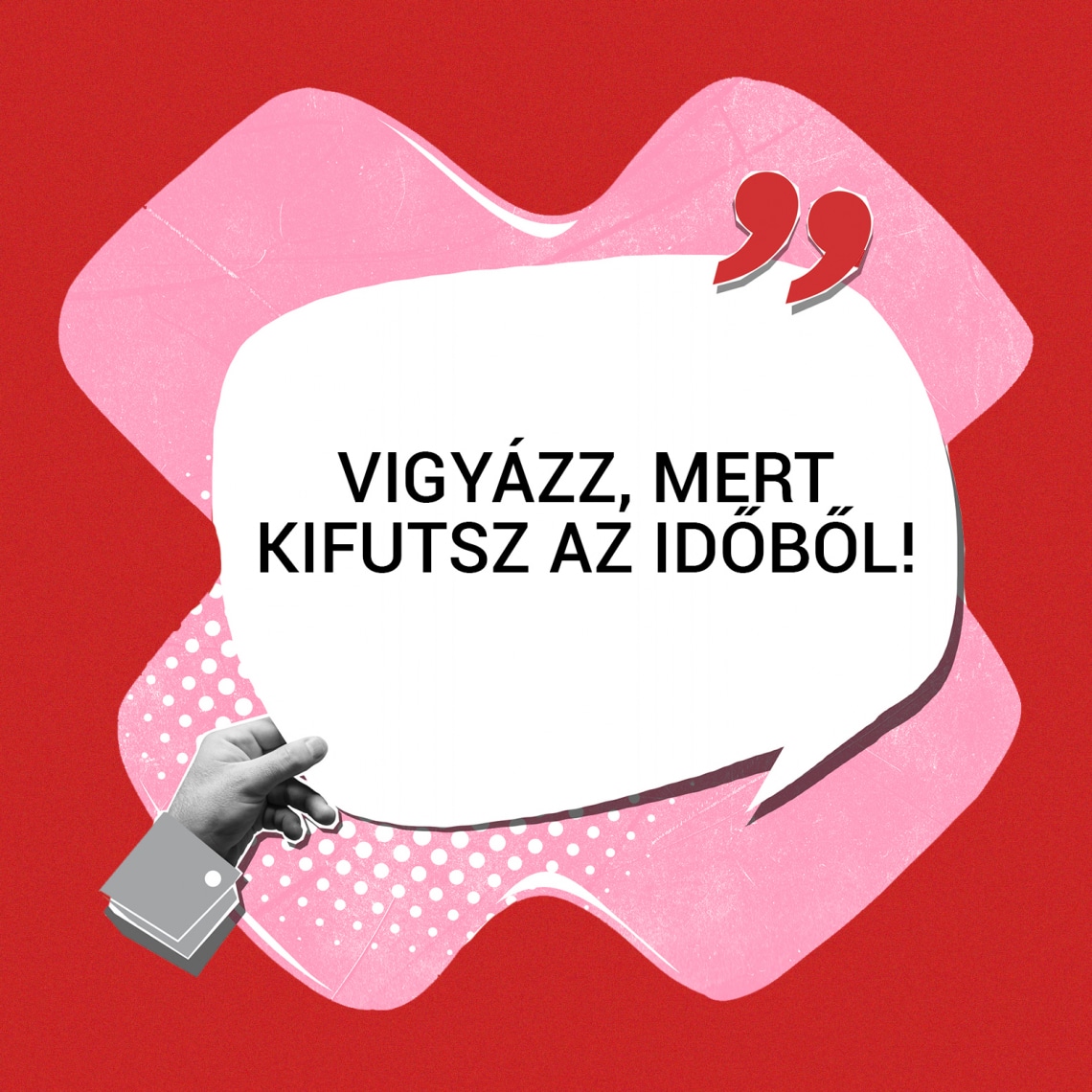 „Vigyázz, mert kifutsz az időből!”