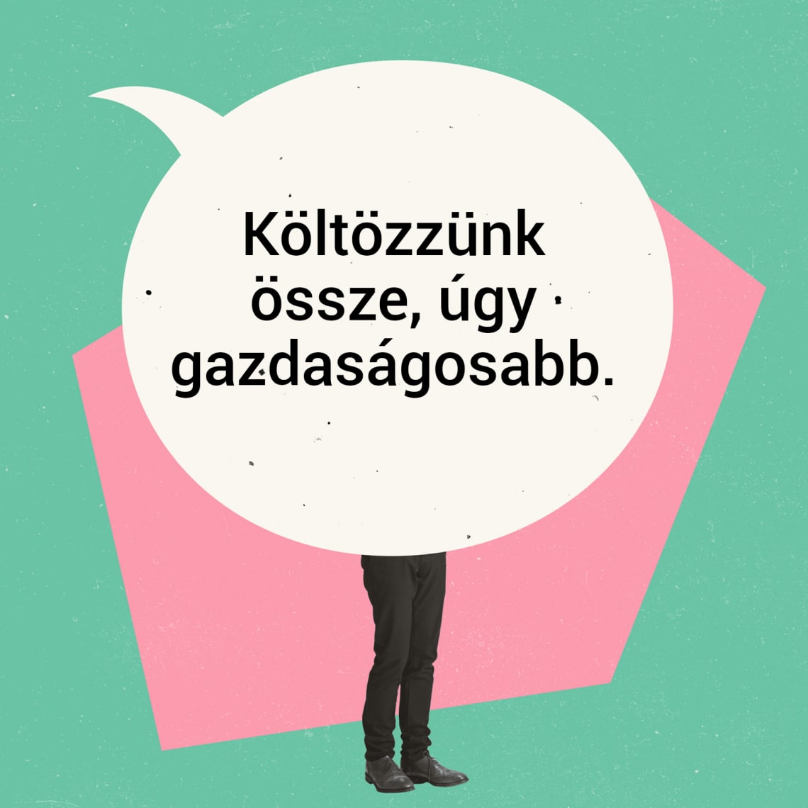 „Költözzünk össze, úgy gazdaságosabb.”
