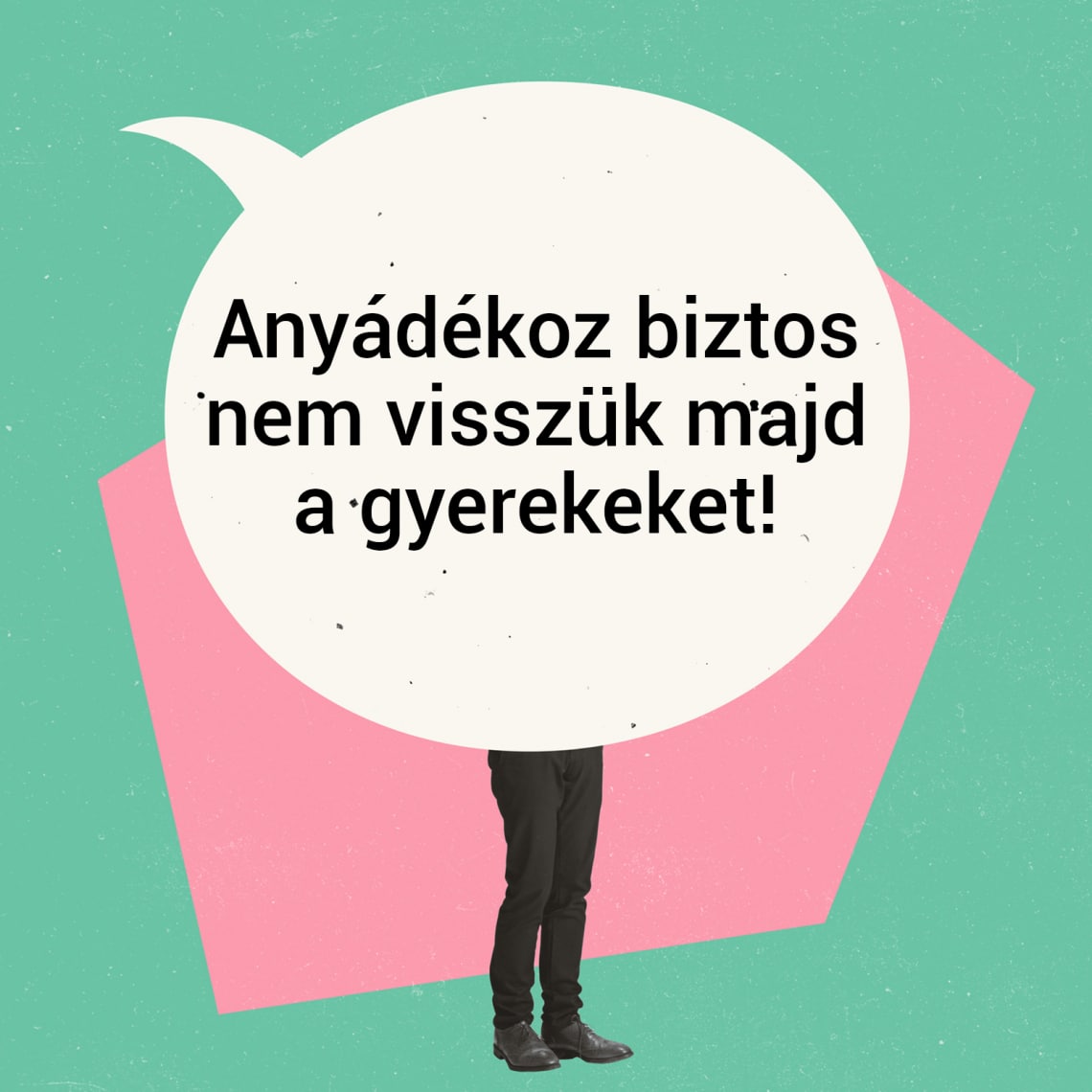„Anyádékoz biztos nem visszük majd a gyerekeket!”