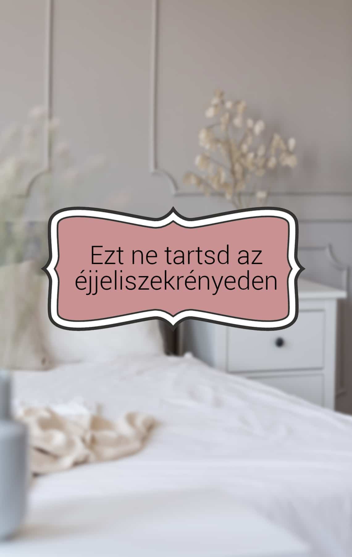 Amit ne tarts az éjjeliszekrényeden