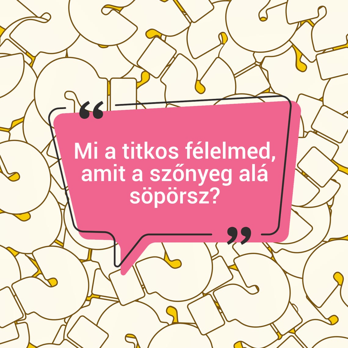 Mi a titkos félelmed, amit a szőnyeg alá söpörsz?