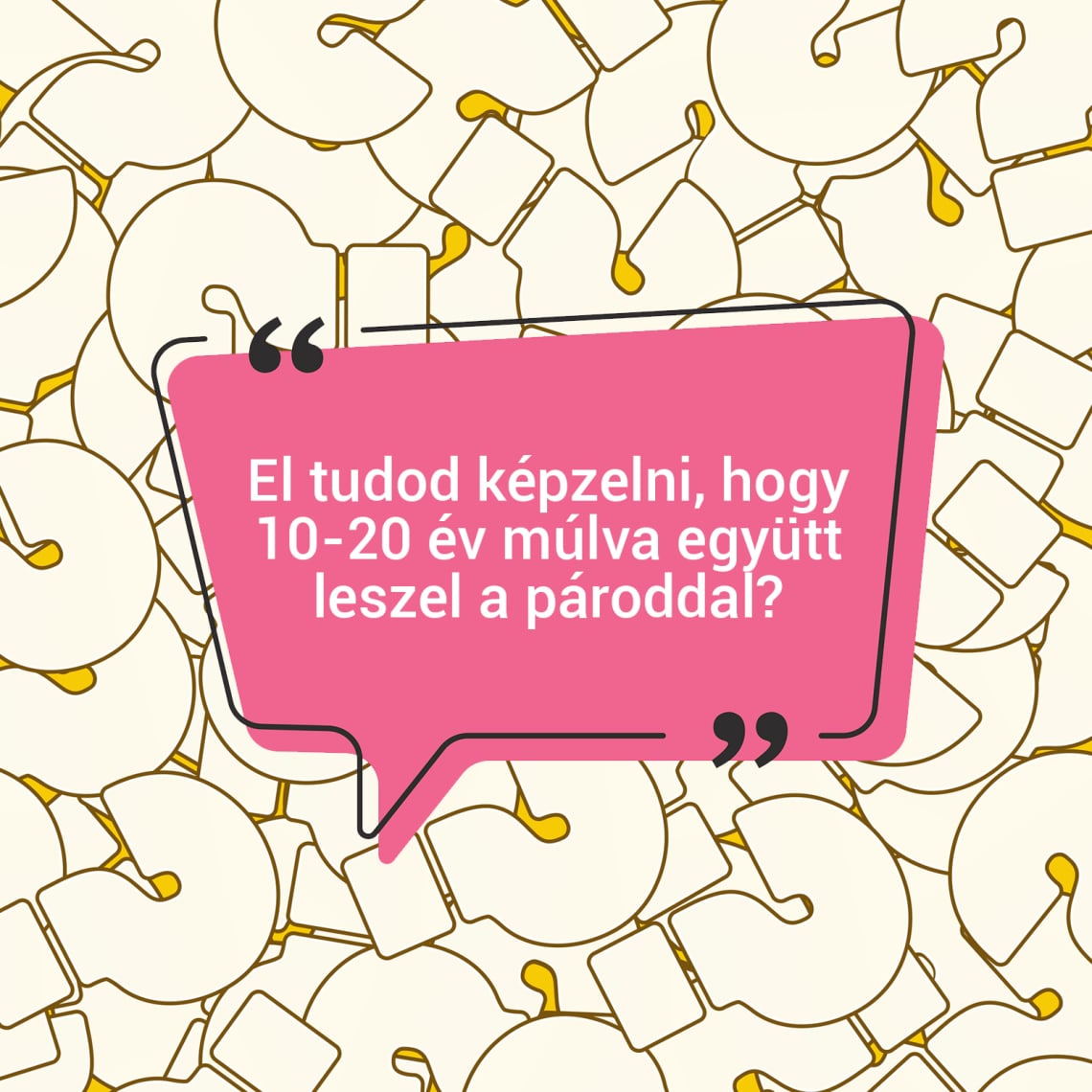 El tudod képzelni, hogy 10-20 év múlva együtt leszel a pároddal?