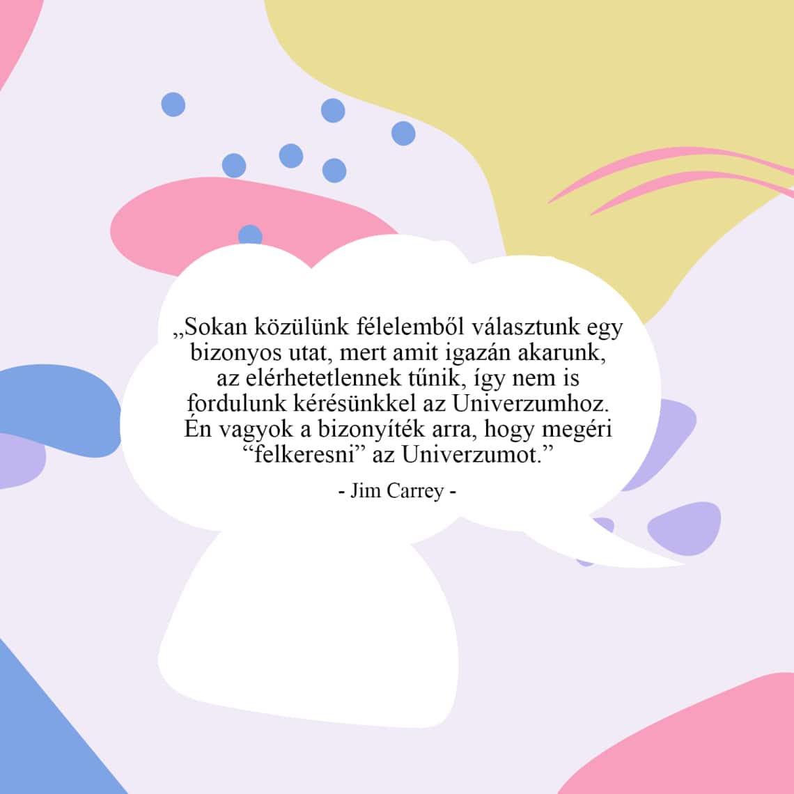 „Sokan közülünk félelemből választunk egy bizonyos utat, mert amit igazán akarunk, az elérhetetlennek tűnik, így nem is fordulunk kérésünkkel az Univerzumhoz. Én vagyok a bizonyíték arra, hogy megéri “felkeresni” az Univerzumot.”