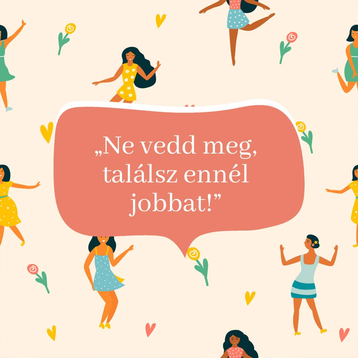 „Ne vedd meg, találsz ennél jobbat!”