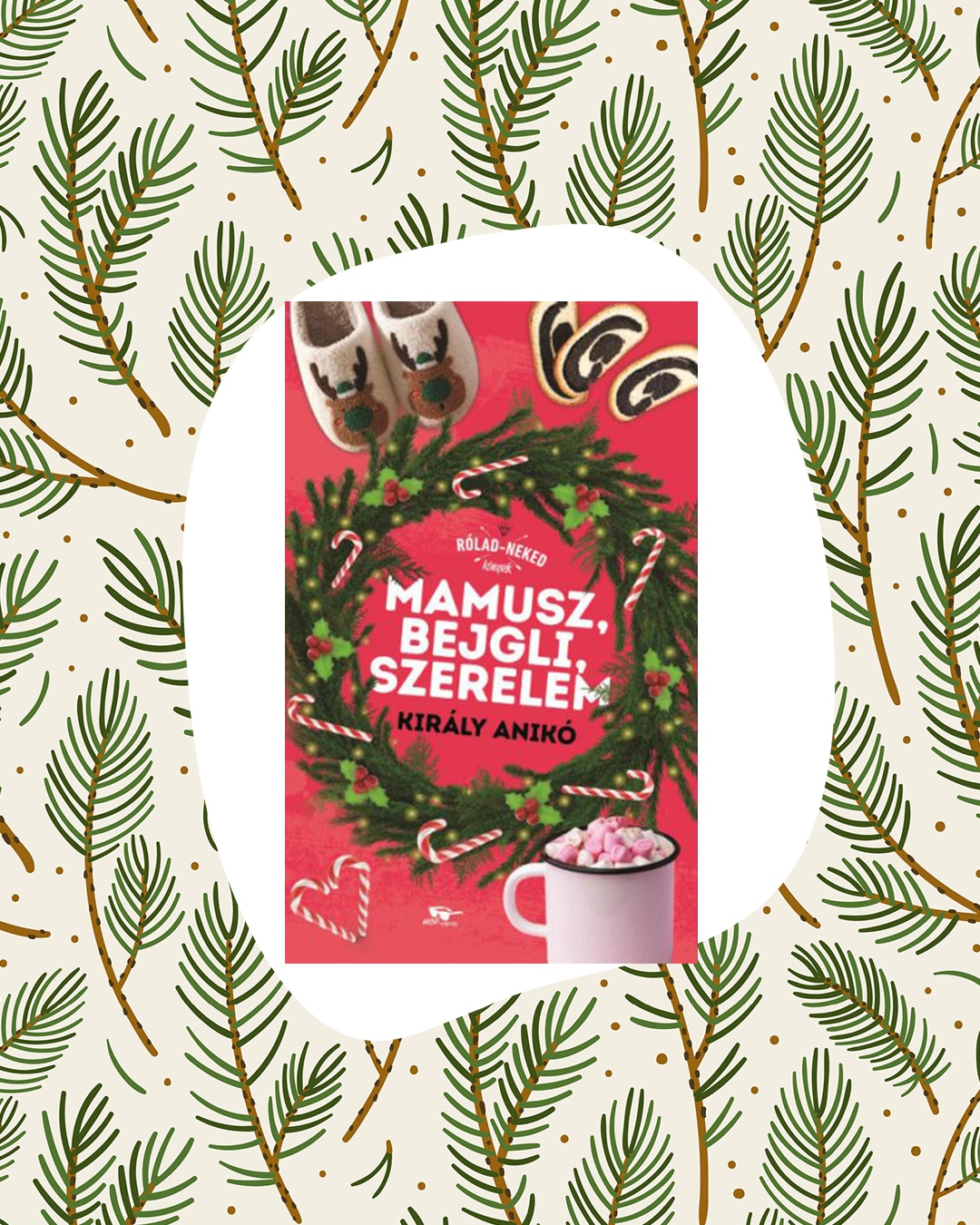 Király Anikó: Mamusz, bejgli, szerelem