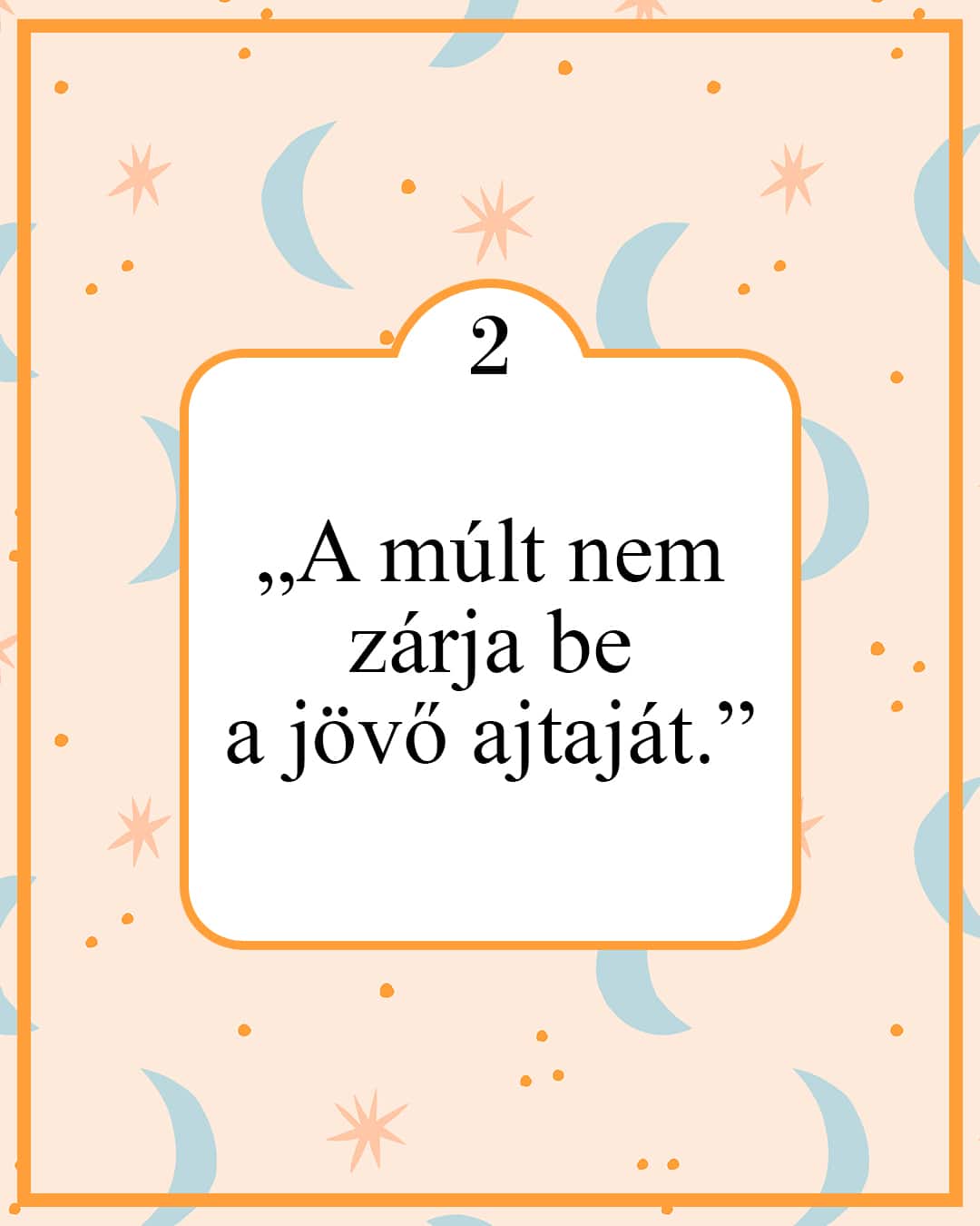 „A múlt nem zárja be a jövő ajtaját.”