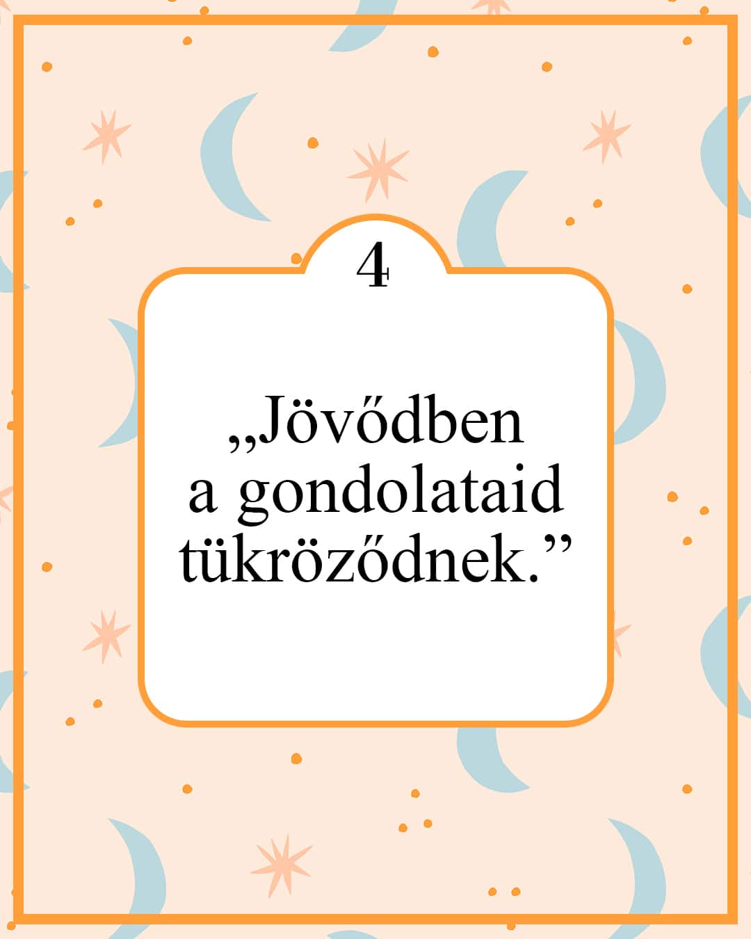 „Jövődben a gondolataid tükröződnek.”