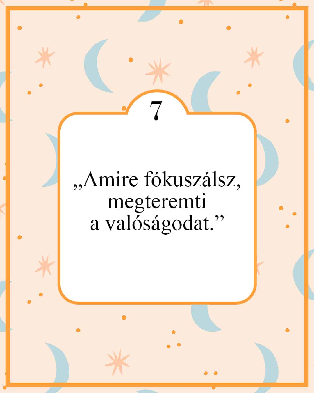 „Amire fókuszálsz, megteremti a valóságodat.”