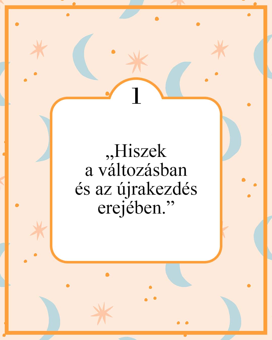 „Hiszek a változásban és az újrakezdés erejében.”