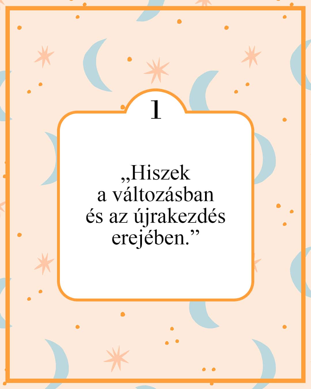 „Hiszek a változásban és az újrakezdés erejében.”