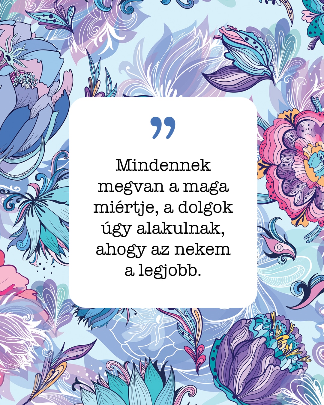 „Mindennek megvan a maga miértje, a dolgok úgy alakulnak, ahogy az nekem a legjobb”