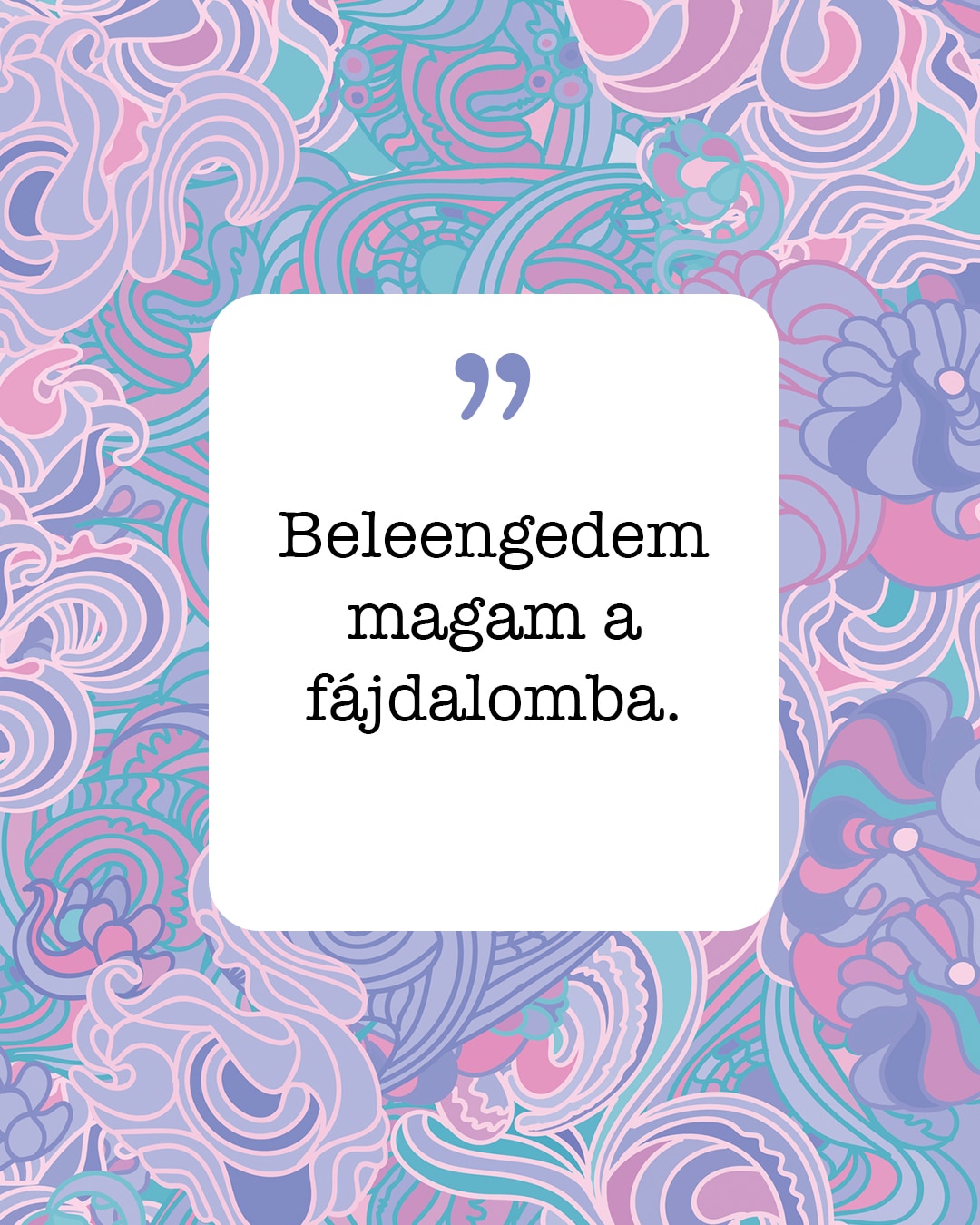 „Beleengedem magam a fájdalomba”