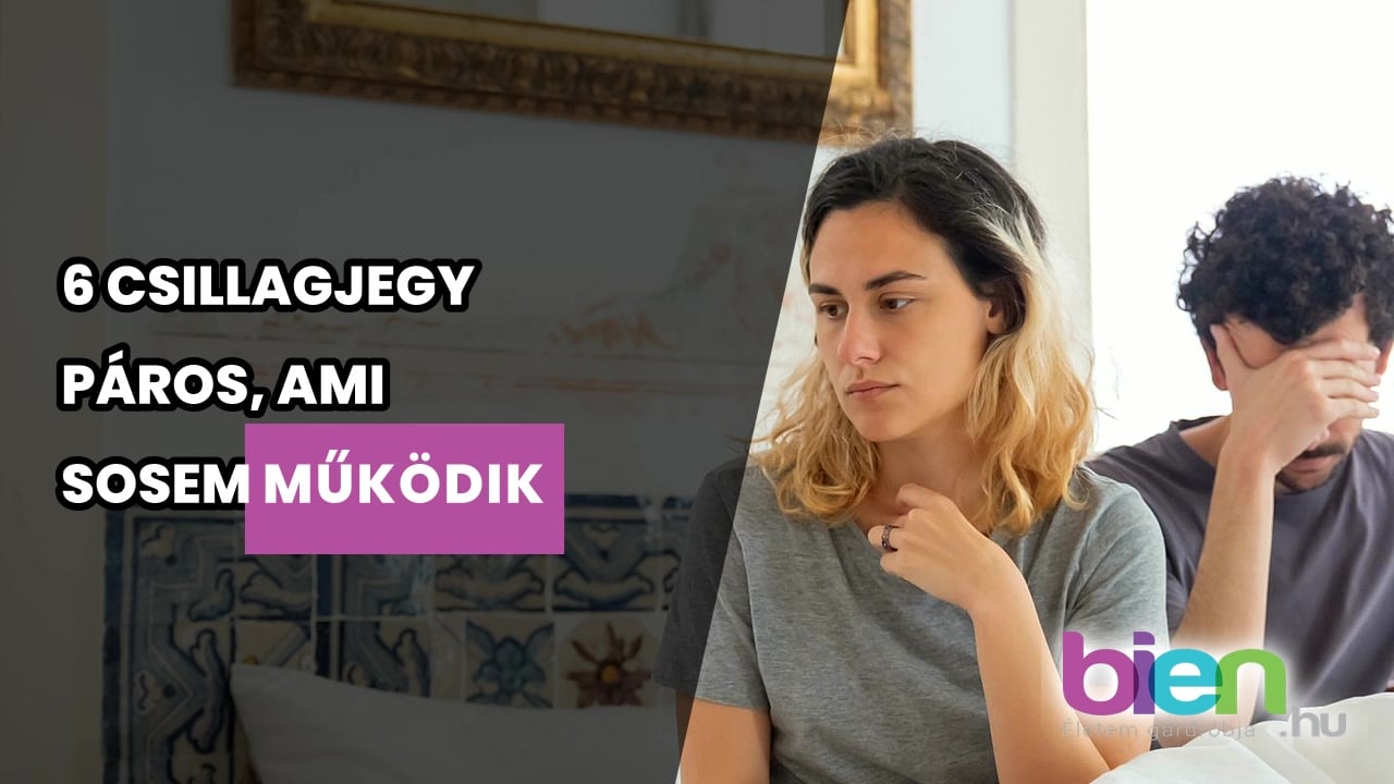 6 csillagjegy páros, akik nehezen bírják ki egymást